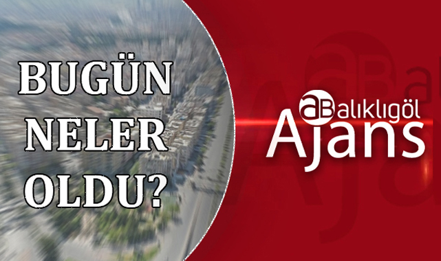 Şanlıurfa'da günün öne çıkan gelişmeleri