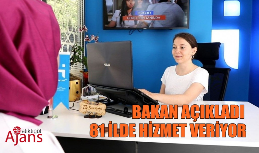 Bakan açıkladı: 81 ilde hizmet veriyor