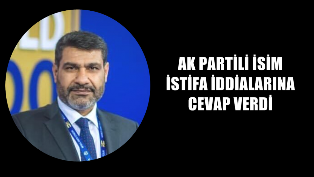 İstifa ettiği iddia edilen Ak Partili isimden açıklama