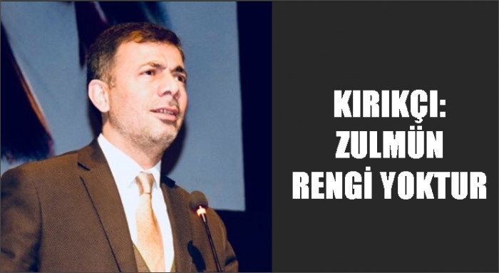 Abdurrahman Kırıkçı: Zulmün rengi yoktur