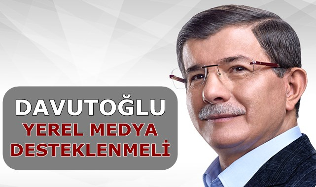 Ahmet Davutoğlu: Yerel medya Türkiye’de göz ardı edildi