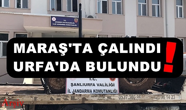 Maraş'ta çalınan traktör Urfa'da bulundu