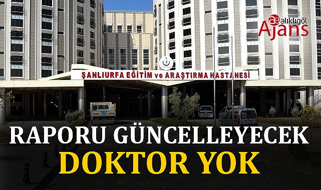 Şanlıurfa’da doktoru giden bir bölümün daha hastaları mağdur oldu