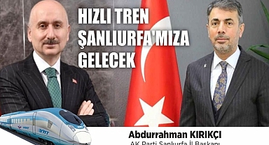 AK Parti İl Başkanı Kırıkçı, hızlı tren için tarih verdi