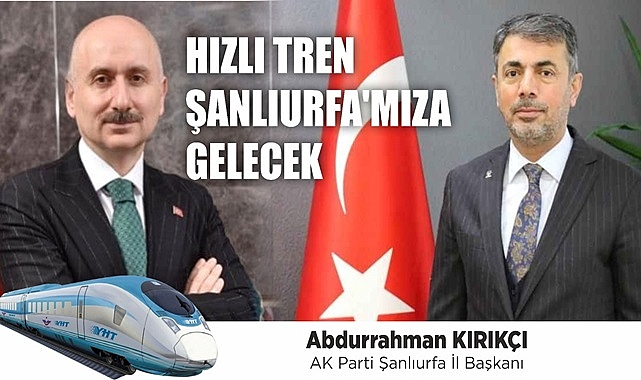 AK Parti İl Başkanı Kırıkçı, hızlı tren için tarih verdi