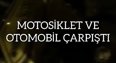Motosiklet ve otomobil çarpıştı! Yaralılar var 