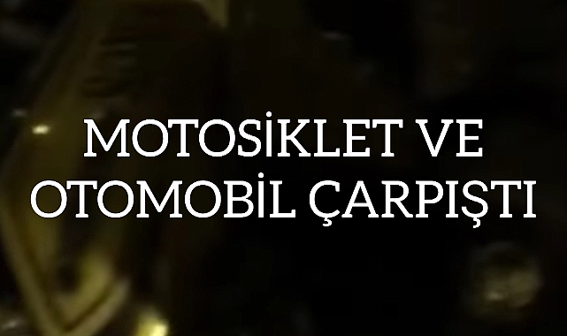 Motosiklet ve otomobil çarpıştı! Yaralılar var