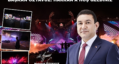 Başkan Özyavuz: Harran'a hoş geldiniz