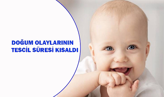Doğum olaylarının tescil süresi kısaldı