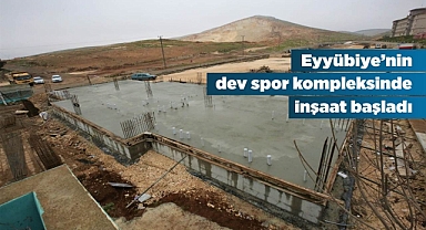 Eyyübiye spor kompleksine ilk harç döküldü