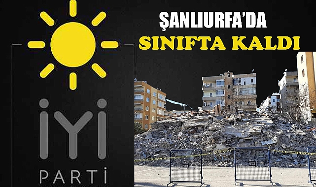 İYİ Parti Şanlıurfa’da sınıfta kaldı