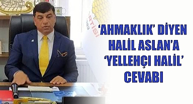 Halil Aslan'a 'AHMAK' tepkisi! Yellehçı!