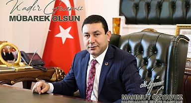 Başkan Özyavuz: Kadir Gecemiz mübarek olsun