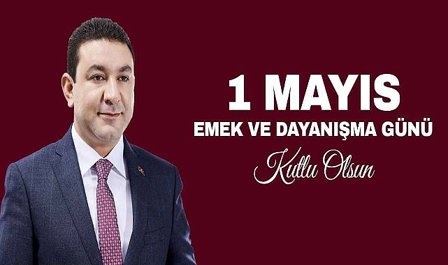 Başkan Özyavuz'dan 1 Mayıs İşçi Bayramı mesajı