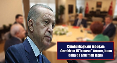 Cumhurbaşkanı Erdoğan: Masadaki ortakları çoğaltmak netice vermez
