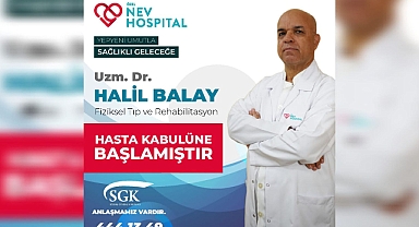 Uzm. Dr. Halil Balay Özel Nev Hospital'a hasta kabulüne başladı 