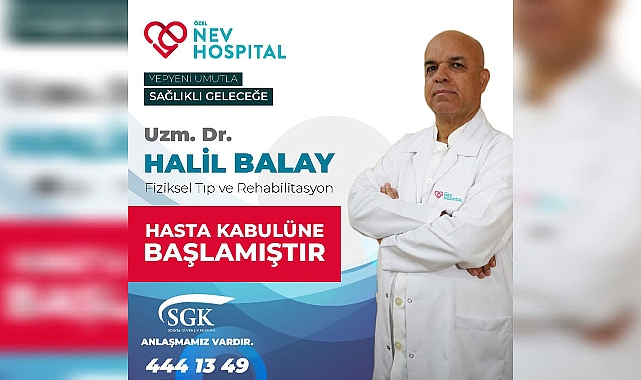 Uzm. Dr. Halil Balay Özel Nev Hospital'a hasta kabulüne başladı 