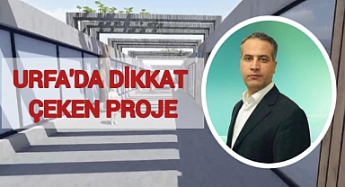 Şanlıurfa’da dikkat çeken projeye Beyazgül de ‘evet’ dedi