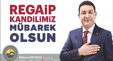 Başkan Özyavuz'dan Regaip Kandili mesajı