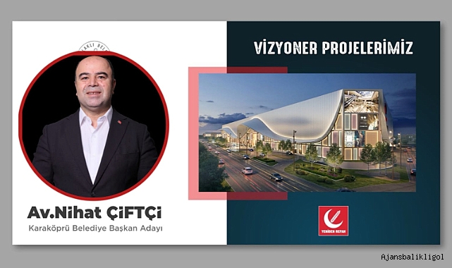 Nihat Çiftçi: Karaköprü ticaret merkezi olacak