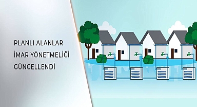 Planlı Alanlar İmar Yönetmeliği Güncellendi