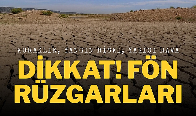 Türkiye Kavrulacak: Fön Etkili Sıcak Hava Dalgası Geliyor! Kuraklık Artacak