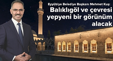 Başkan Kuş: Balıklıgöl ve Çevresi Yepyeni Bir Görünüm Alacak
