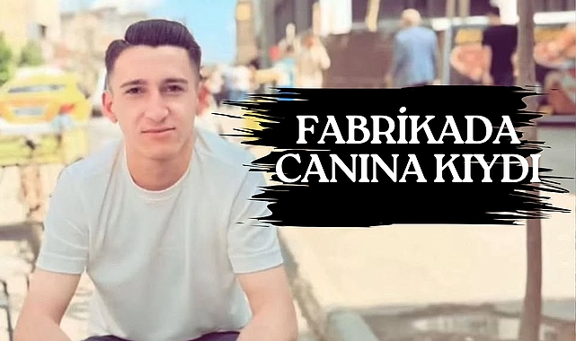 22 Yaşındaki Nasır Biçer Çalıştığı Fabrikada Yaşamına Son Verdi