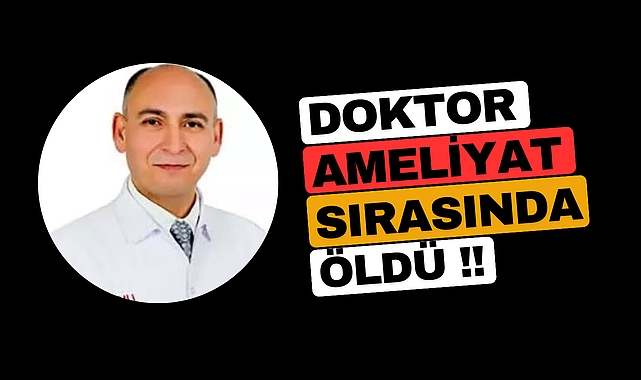 Genel Cerrahi Uzmanı Op. Dr. İzzettin Türkarslan Ameliyat Sırasında Hayatını Kaybetti