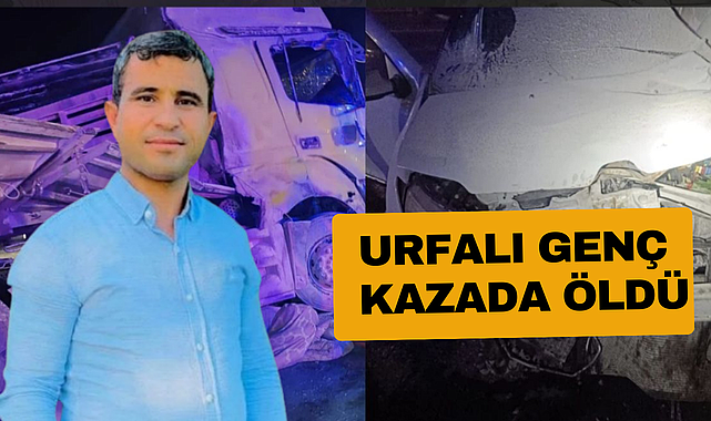 Harranlı Mehmet Özaslan Niğde’deki Trafik Kazasında Hayatını Kaybetti