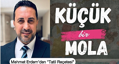 Mehmet Erdem’den Velilere ve Öğrencilere Altın Değerinde Tatil Önerileri