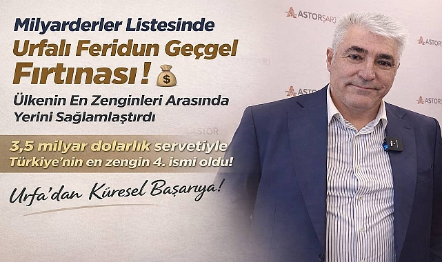 Forbes 2026 Açıklandı: Urfalı Feridun Geçgel Türkiye’nin En Zenginleri Arasında