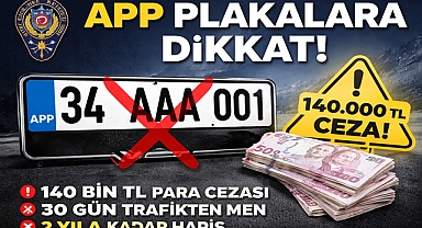 Emniyet’ten APP Plaka Uyarısı: 140 Bin TL Ceza ve Trafikten Men