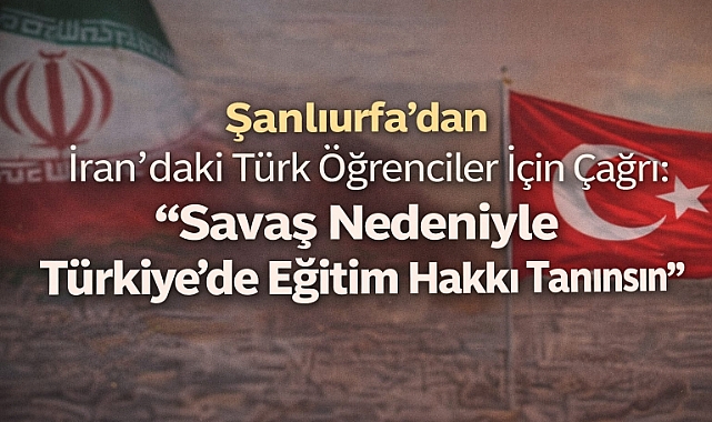 Şanlıurfa'dan İran'daki Türk Öğrenciler İçin Çağrı