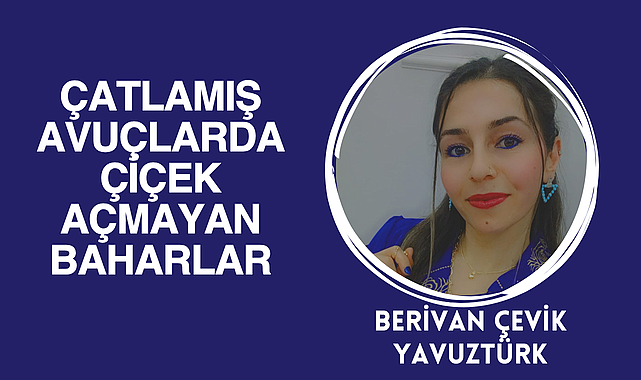Çatlamış Avuçlarında Çiçek Açmayan Baharlar