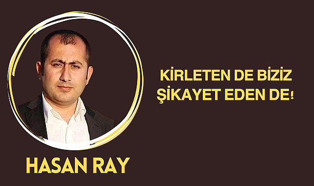 Kirleten Biziz, Şikâyet Eden de Biz