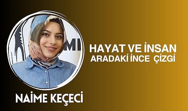 Hayat ve İnsan: Aradaki İnce Çizgi