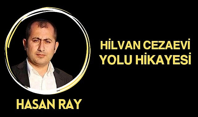 Hilvan Cezaevi Yolunda Umutsuzluğun Hikayesi