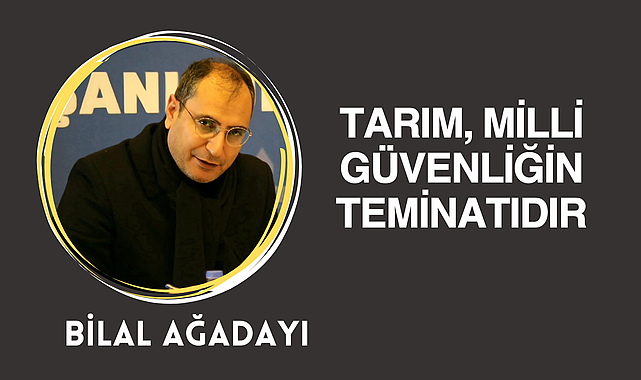 Tarım: Soframızın Teminatı, Milli Güvenliğimizin Anahtarı