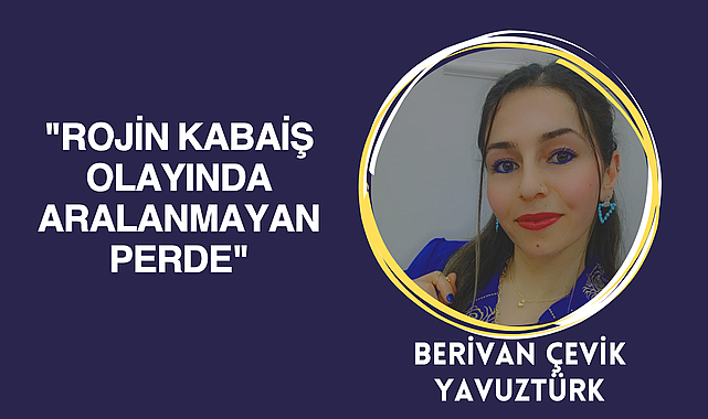 Rojin Kabaiş Olayında Aralanmayan Perde