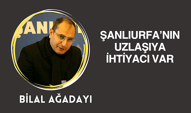 Şanlıurfa'nın Uzlaşıya, Nefes Almaya İhtiyacı Var