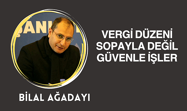 Vergi Düzeni Sopayla Değil, Güvenle İşler