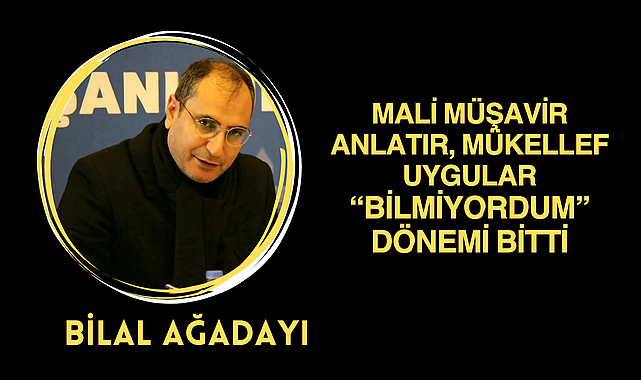 Mali Müşavir Anlatır, Mükellef Uygular 'Bilmiyordum' Dönemi Bitti