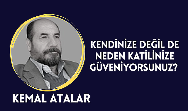 Kendinize Değil De Neden Katilinize Güveniyorsunuz?