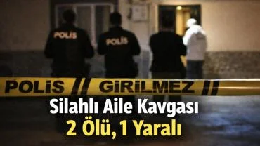 Aile Kavgasında Kan Aktı: 2 Ölü, 1 Yaralı