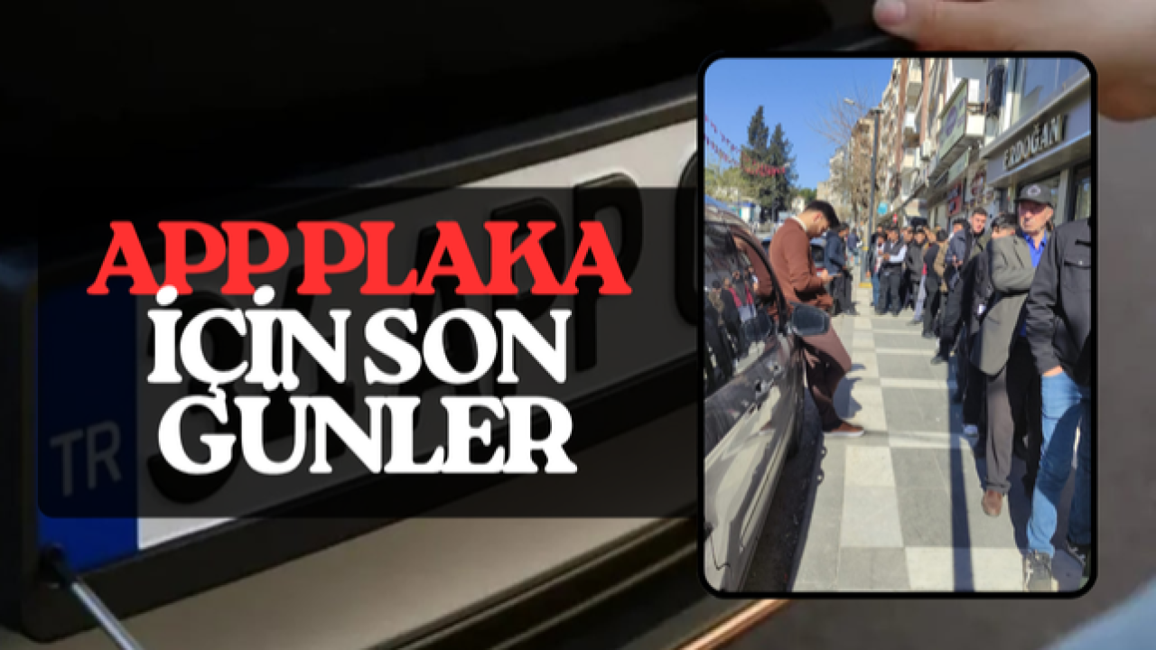 APP Plaka İçin Son Gün Yaklaşıyor: Urfa’da Kuyruklar Uzadı!