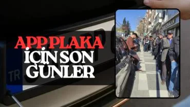 APP Plaka İçin Son Gün Yaklaşıyor: Urfa’da Kuyruklar Uzadı!