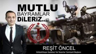 Göbeklitepe Gazeteciler Cemiyeti Başkanı Öncel’den Bayram Mesajı