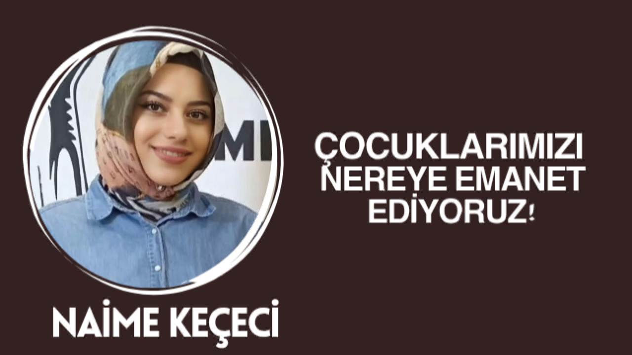 Çocuklarımızı Nereye Emanet Ediyoruz?