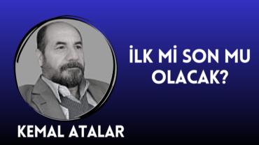 İlk Mi Son Mu Olacak?